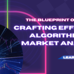 The Blueprint of Success: Crafting Effective Algorithms for Market Analysis
