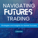 Navigating Futures Trading: Strategies and Insights for Market Success