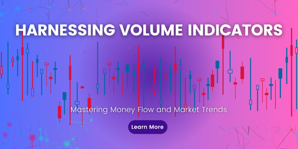 Harnessing Volume Indicators: Mastering Money Flow and Market Trends
