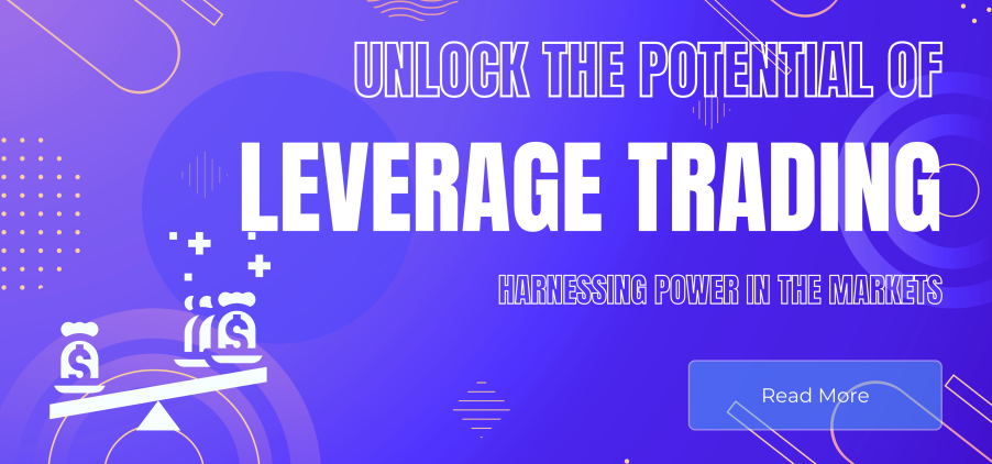 Unlock the Potential of Leverage Trading: Harnessing Power in the Markets
